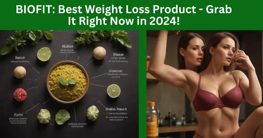 BIOFIT: Best Weight Loss Product - Grab It Right Now in 2024!