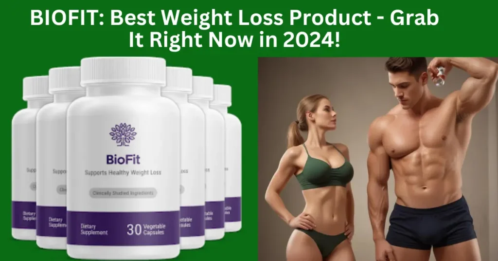 BIOFIT: Best Weight Loss Product - Grab It Right Now in 2024!