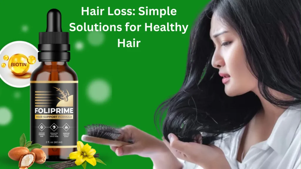 Hair Loss: Simple Solutions for Healthy Hair!