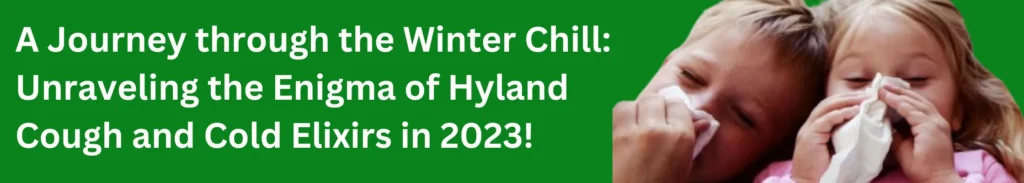 A Journey through the Winter Chill: Unraveling the Enigma of Hyland Cough and Cold Elixirs in 2023!