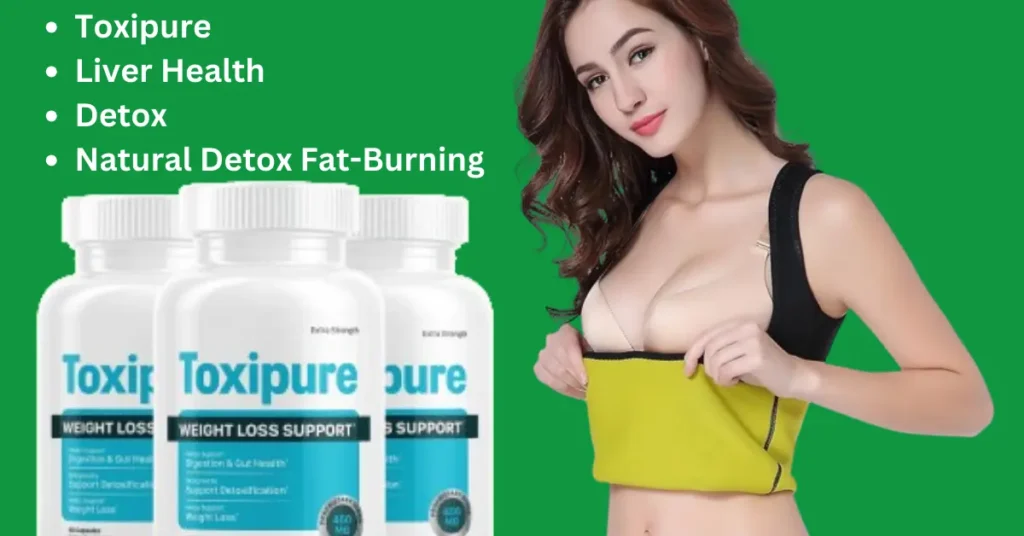 Toxipure Weight Loss Support: A Comprehensive Guide to Natural Detox and Fat-Burning Support for 2024!