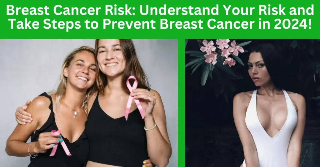 Breast Cancer Risk: Understand Your Risk and Take Steps to Prevent Breast Cancer in 2024!