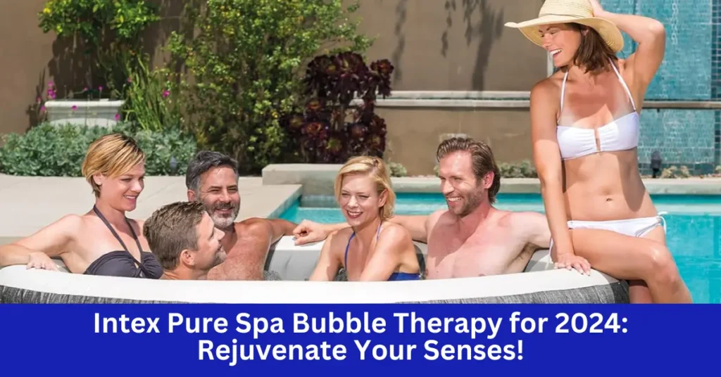 Intex Pure Spa Bubble Therapy for 2024: Rejuvenate Your Senses!