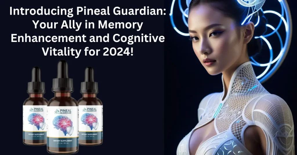 Introducing Pineal Guardian: Your Ally in Memory Enhancement and Cognitive Vitality for 2024!
