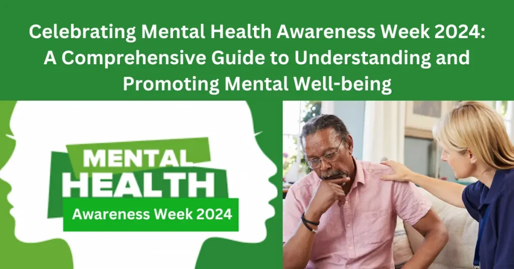 Celebrating Mental Health Awareness Week 2024: A Comprehensive Guide to Understanding and Promoting Mental Well-being