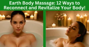 Earth Body Massage: 12 Ways to Reconnect and Revitalize Your Body!