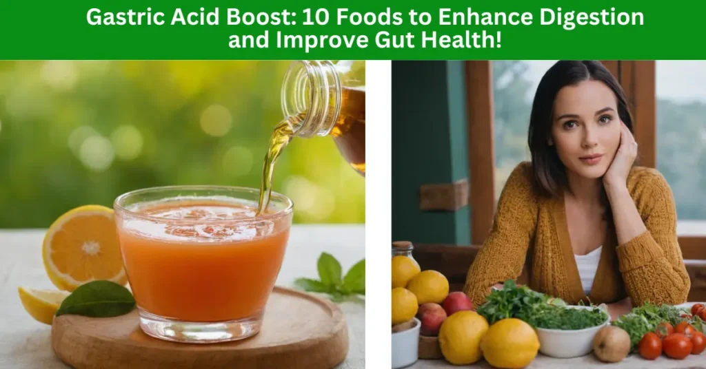 Gastric Acid Boost: 10 Foods to Enhance Digestion and Improve Gut Health!