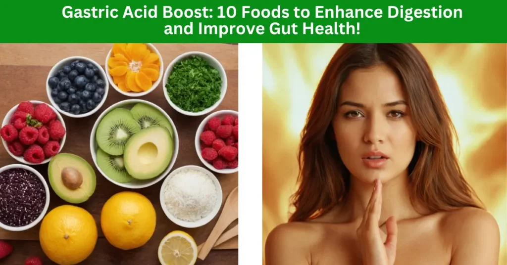 Gastric Acid Boost: 10 Foods to Enhance Digestion and Improve Gut Health!