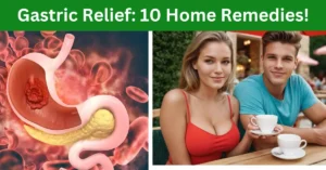 Gastric Relief: 10 Home Remedies!