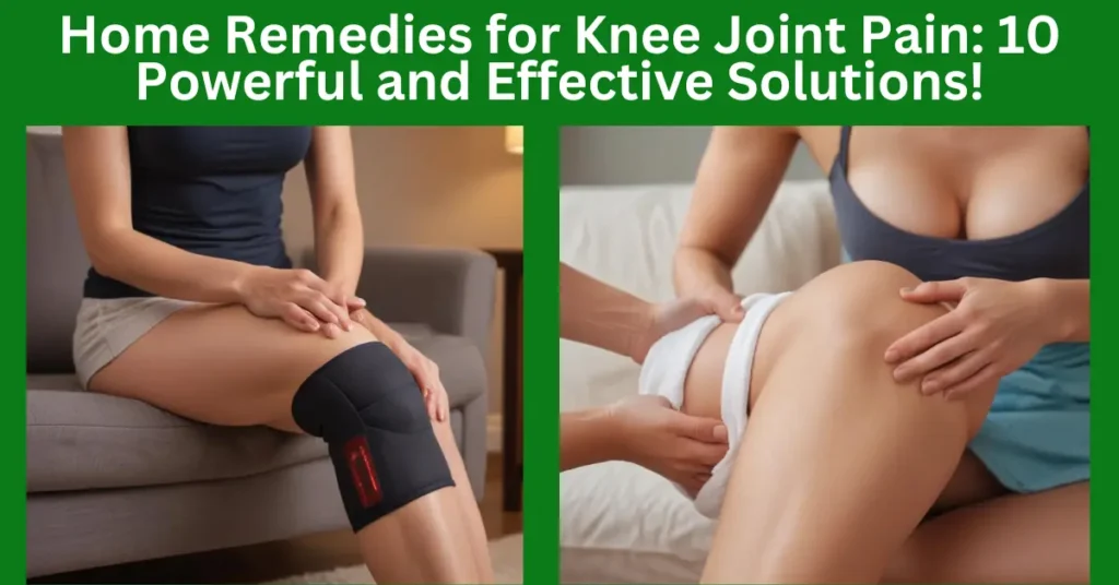 Home Remedies for Knee Joint Pain: 10 powerful and Effective Solutions!