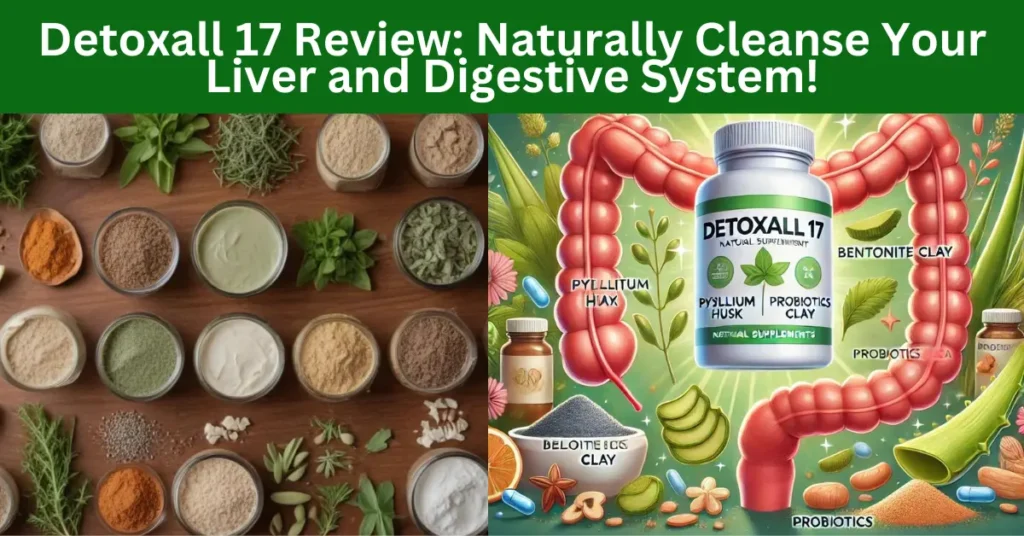 Detoxall 17 Review: Naturally Cleanse Your Liver and Digestive System!