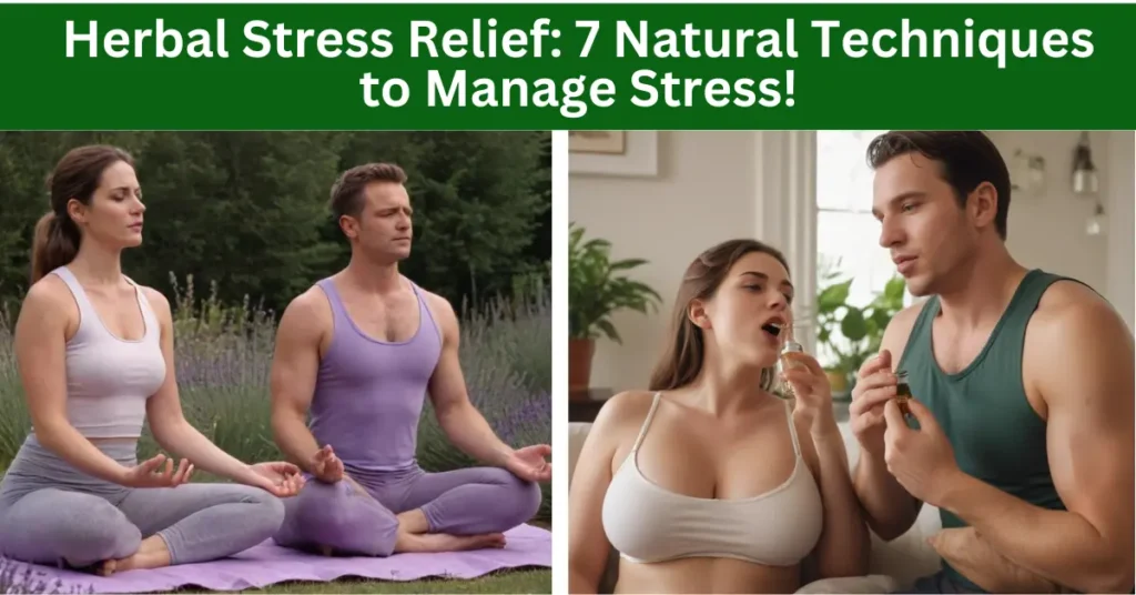 Herbal Stress Relief: 7 Natural Techniques to Manage Stress!