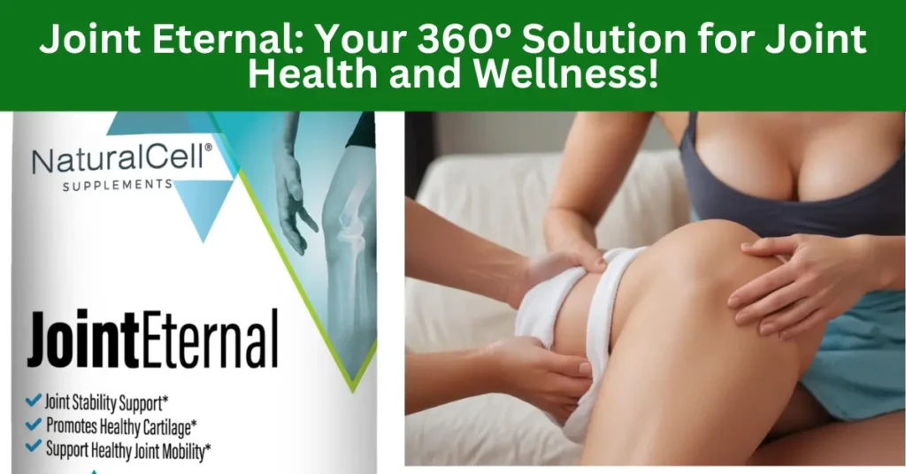 Joint Eternal: Your 360° Solution for Joint Health and Wellness!