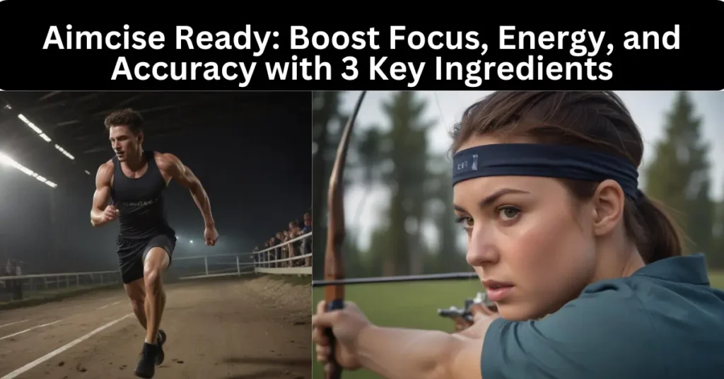 Aimcise Ready: Boost Focus, Energy, and Accuracy with 3 Key Ingredients