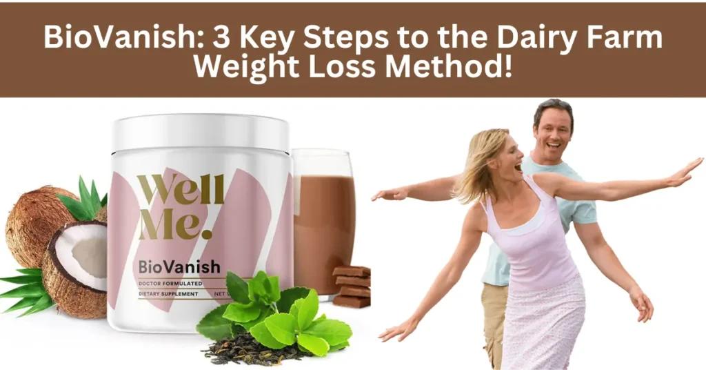 BioVanish: 3 Key Steps to the Dairy Farm Weight Loss Method!