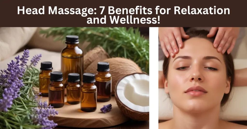 Head Massage: 7 Benefits for Relaxation and Wellness!