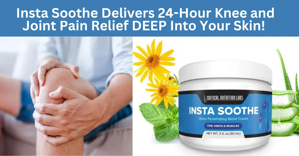 Insta Soothe Delivers 24-Hour Knee and Joint Pain Relief DEEP Into Your Skin!