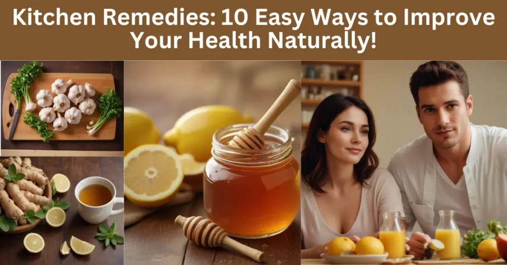 Kitchen Remedies: 10 Easy Ways to Improve Your Health Naturally!