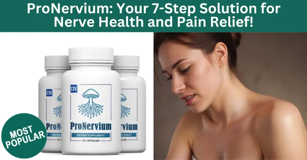 ProNervium: Your 7-Step Solution for Nerve Health and Pain Relief!