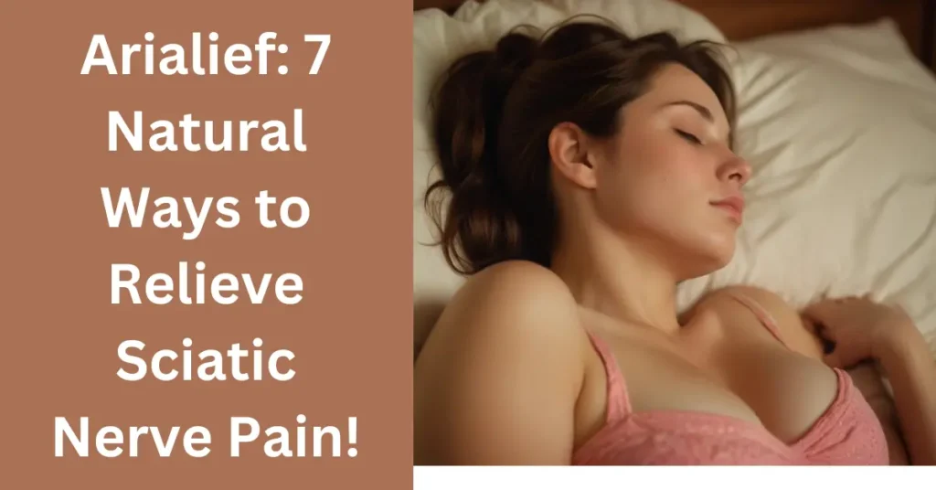 Arialief: 7 Natural Ways to Relieve Sciatic Nerve Pain!